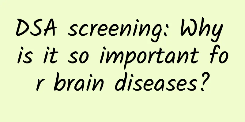 DSA screening: Why is it so important for brain diseases?