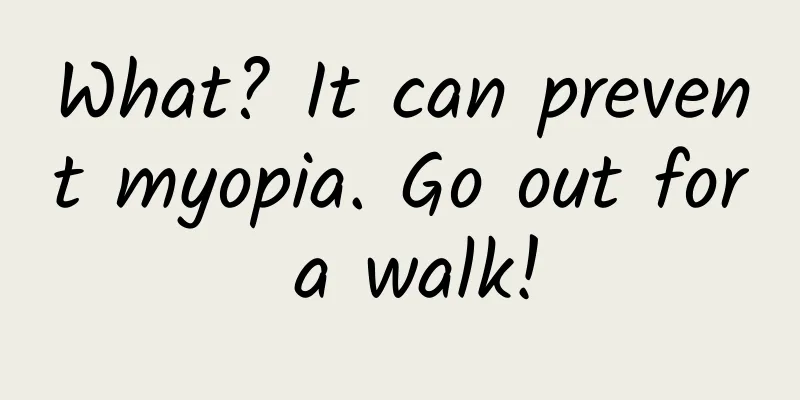 What? It can prevent myopia. Go out for a walk!