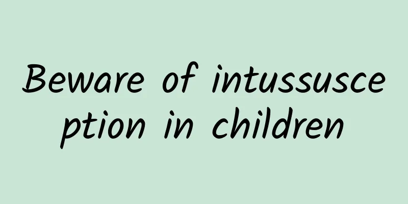 Beware of intussusception in children