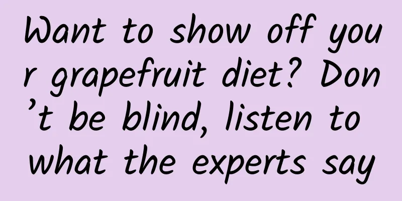 Want to show off your grapefruit diet? Don’t be blind, listen to what the experts say