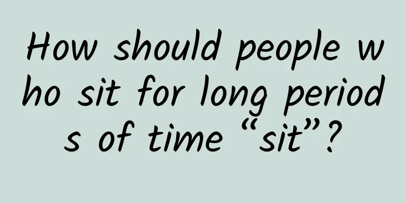 How should people who sit for long periods of time “sit”?