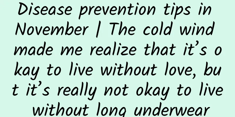 Disease prevention tips in November | The cold wind made me realize that it’s okay to live without love, but it’s really not okay to live without long underwear