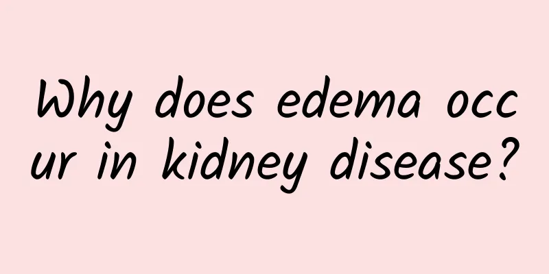 Why does edema occur in kidney disease?