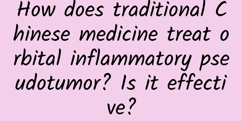 How does traditional Chinese medicine treat orbital inflammatory pseudotumor? Is it effective?