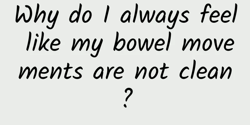 Why do I always feel like my bowel movements are not clean?