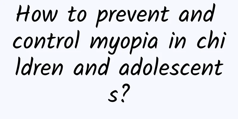 How to prevent and control myopia in children and adolescents?