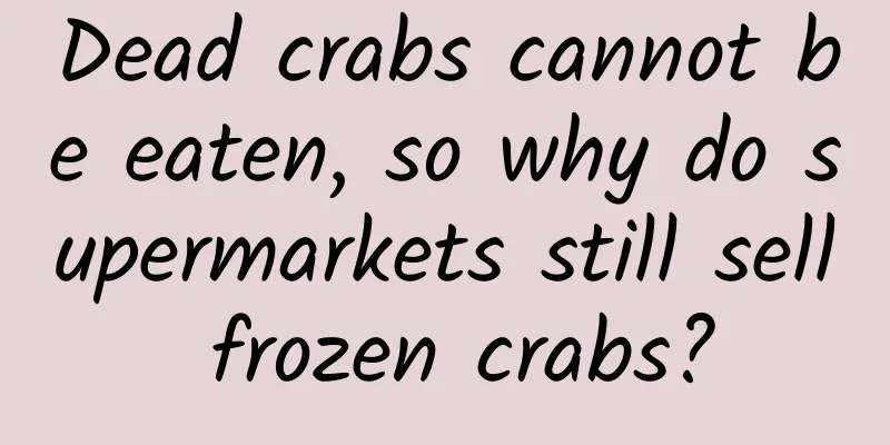 Dead crabs cannot be eaten, so why do supermarkets still sell frozen crabs?