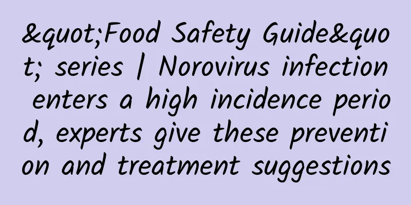 "Food Safety Guide" series | Norovirus infection enters a high incidence period, experts give these prevention and treatment suggestions