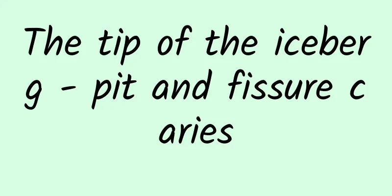The tip of the iceberg - pit and fissure caries