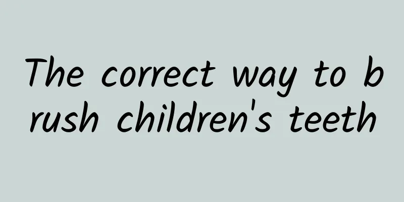 The correct way to brush children's teeth