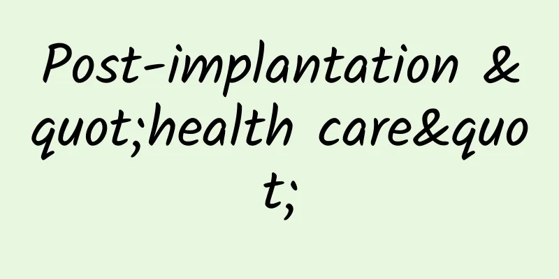 Post-implantation "health care"