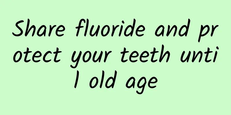 Share fluoride and protect your teeth until old age