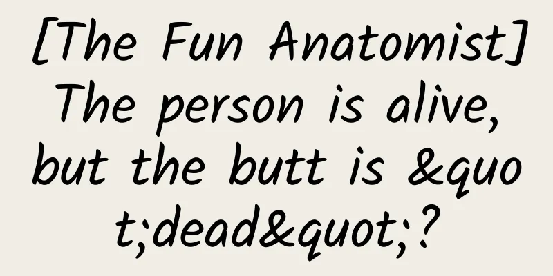 [The Fun Anatomist] The person is alive, but the butt is "dead"?