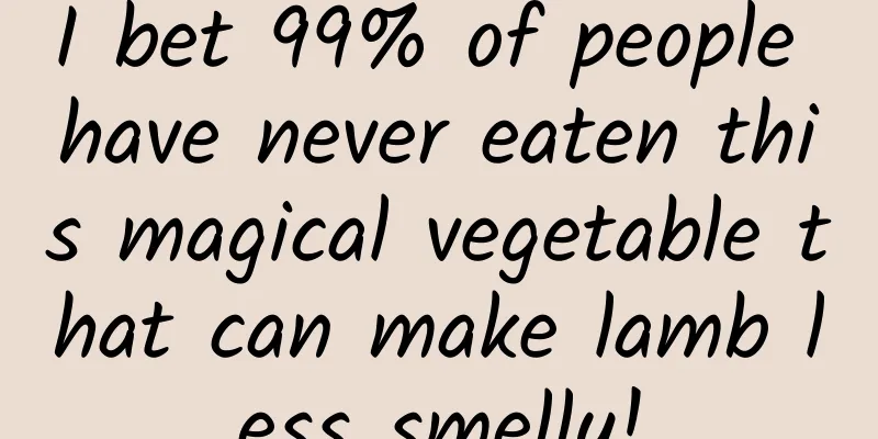 I bet 99% of people have never eaten this magical vegetable that can make lamb less smelly!