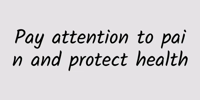 Pay attention to pain and protect health