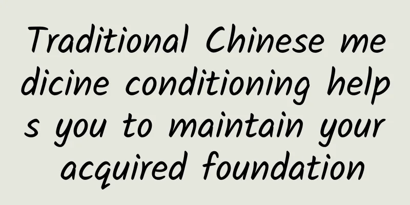 Traditional Chinese medicine conditioning helps you to maintain your acquired foundation