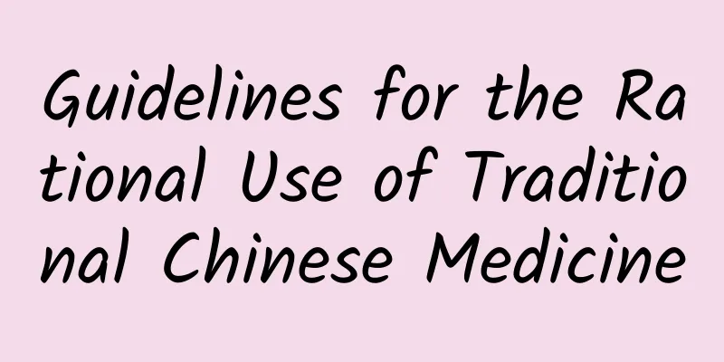 Guidelines for the Rational Use of Traditional Chinese Medicine