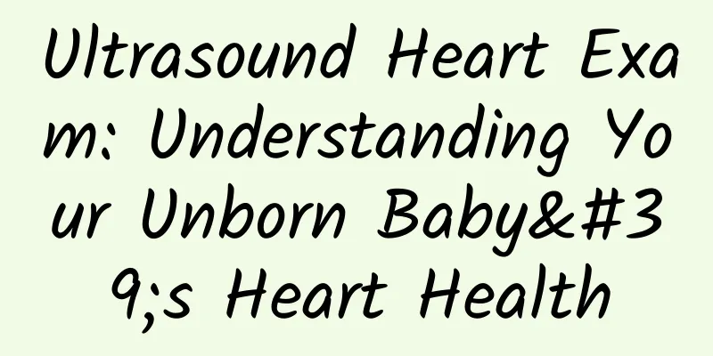Ultrasound Heart Exam: Understanding Your Unborn Baby's Heart Health