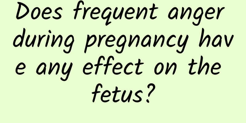 Does frequent anger during pregnancy have any effect on the fetus?