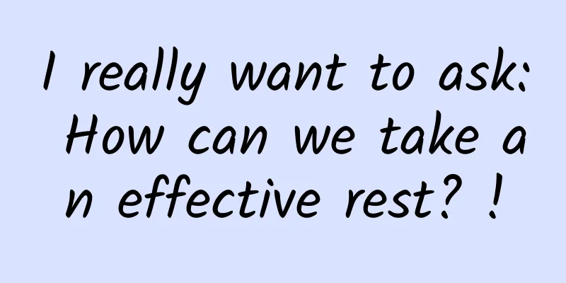 I really want to ask: How can we take an effective rest? !