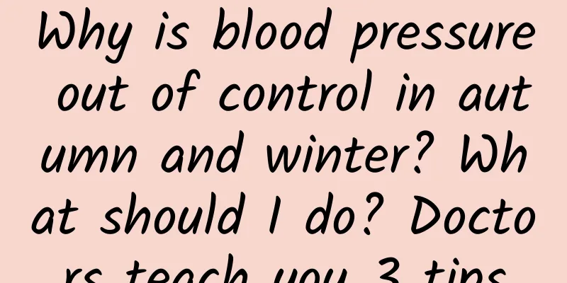Why is blood pressure out of control in autumn and winter? What should I do? Doctors teach you 3 tips