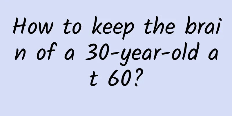 How to keep the brain of a 30-year-old at 60?