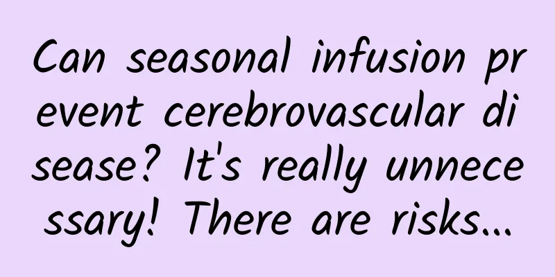 Can seasonal infusion prevent cerebrovascular disease? It's really unnecessary! There are risks...