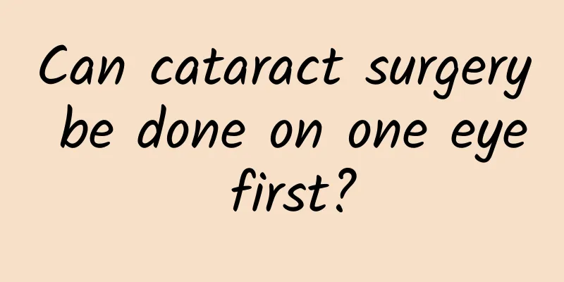 Can cataract surgery be done on one eye first?