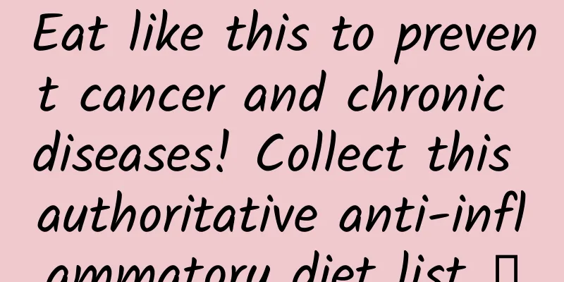 Eat like this to prevent cancer and chronic diseases! Collect this authoritative anti-inflammatory diet list →