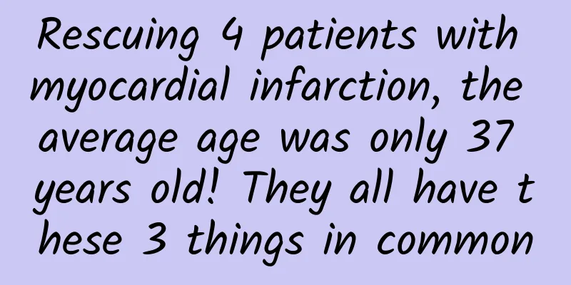Rescuing 4 patients with myocardial infarction, the average age was only 37 years old! They all have these 3 things in common
