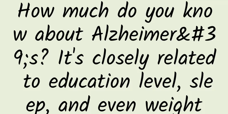 How much do you know about Alzheimer's? It's closely related to education level, sleep, and even weight
