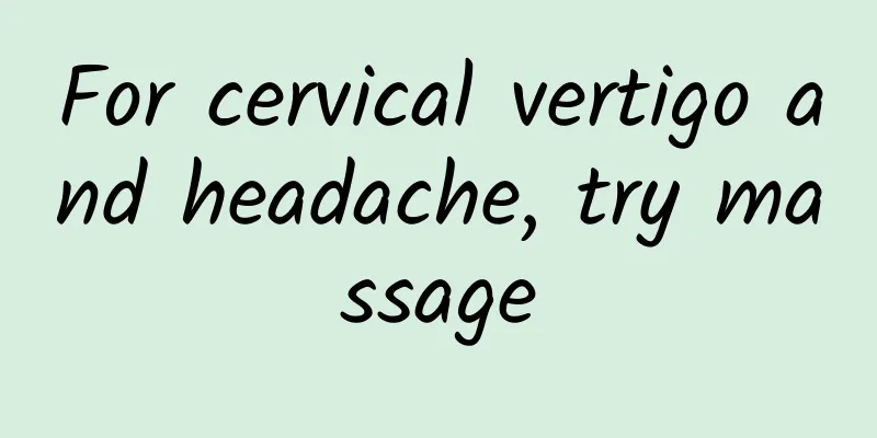For cervical vertigo and headache, try massage