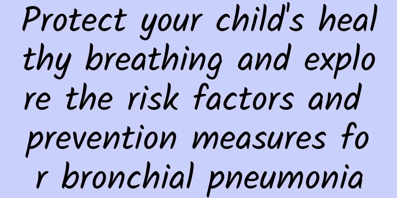 Protect your child's healthy breathing and explore the risk factors and prevention measures for bronchial pneumonia
