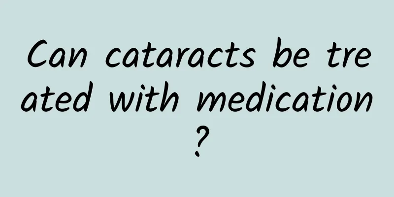 Can cataracts be treated with medication?