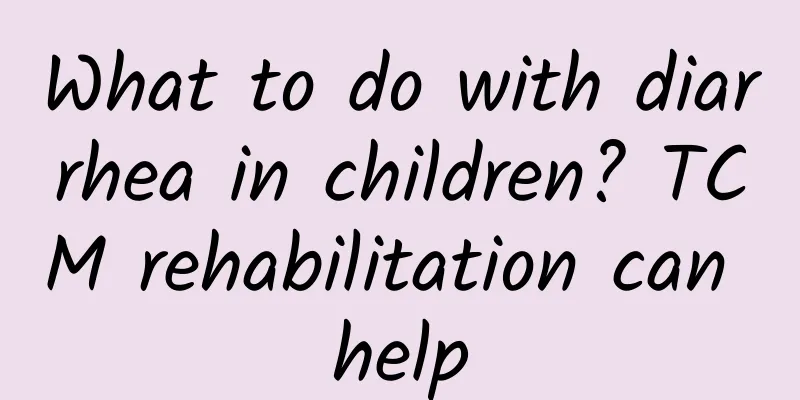 What to do with diarrhea in children? TCM rehabilitation can help