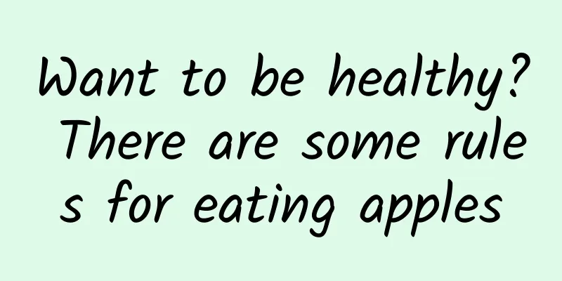 Want to be healthy? There are some rules for eating apples