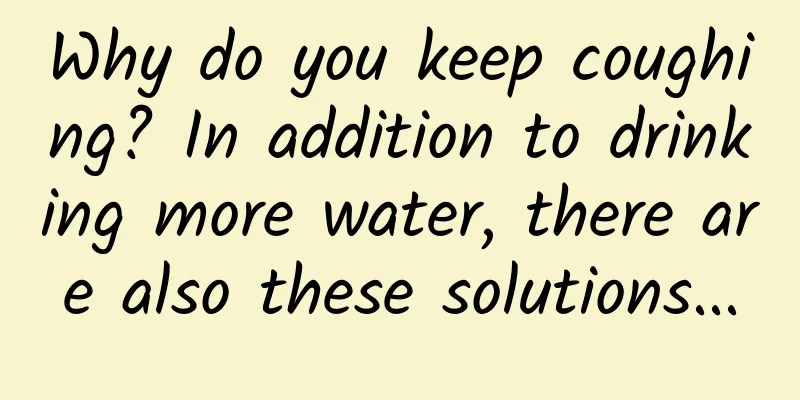 Why do you keep coughing? In addition to drinking more water, there are also these solutions...
