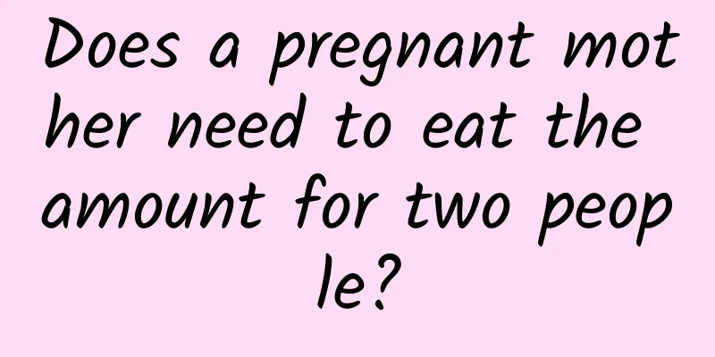 Does a pregnant mother need to eat the amount for two people?