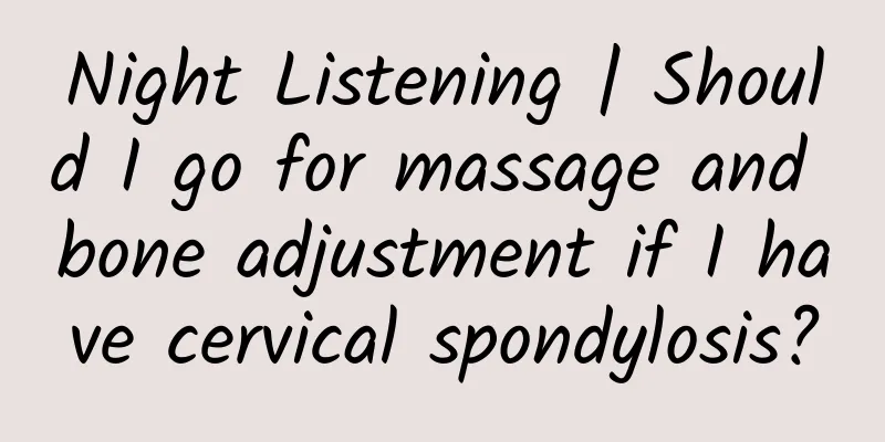 Night Listening | Should I go for massage and bone adjustment if I have cervical spondylosis?