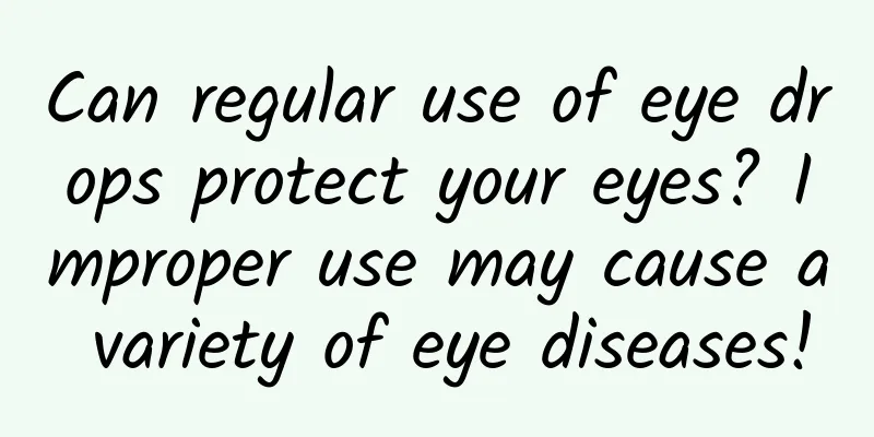 Can regular use of eye drops protect your eyes? Improper use may cause a variety of eye diseases!