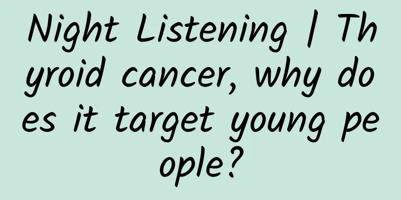 Night Listening | Thyroid cancer, why does it target young people?