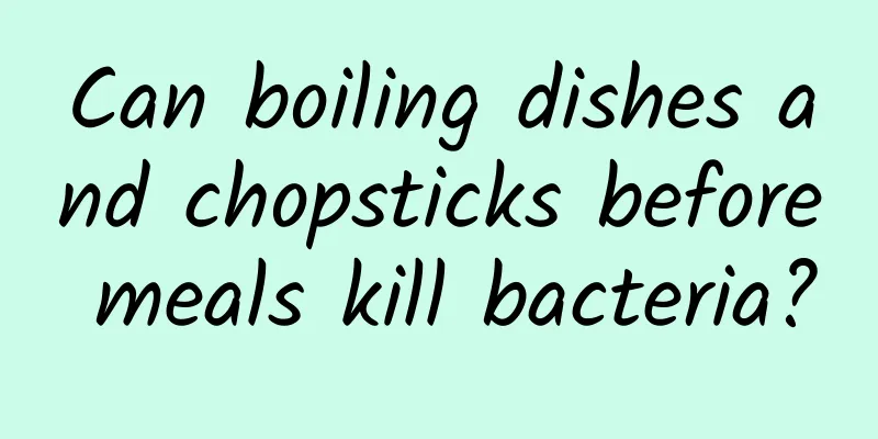Can boiling dishes and chopsticks before meals kill bacteria?