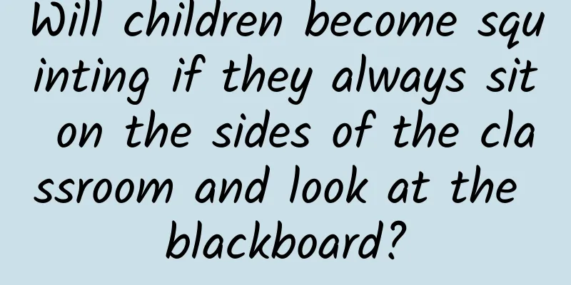 Will children become squinting if they always sit on the sides of the classroom and look at the blackboard?