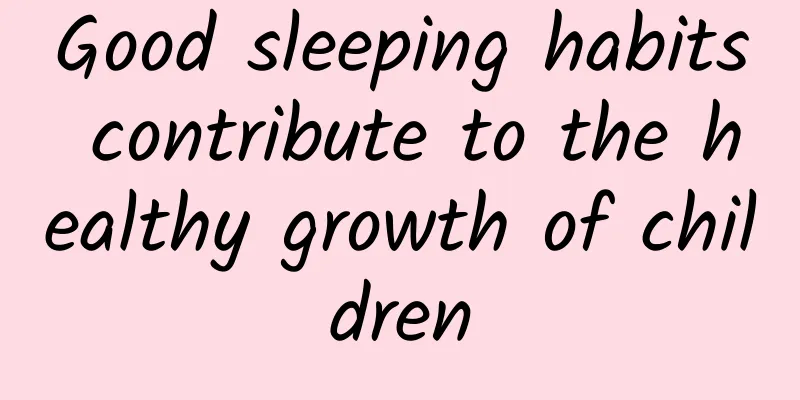 Good sleeping habits contribute to the healthy growth of children