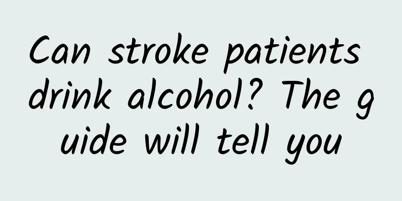 Can stroke patients drink alcohol? The guide will tell you