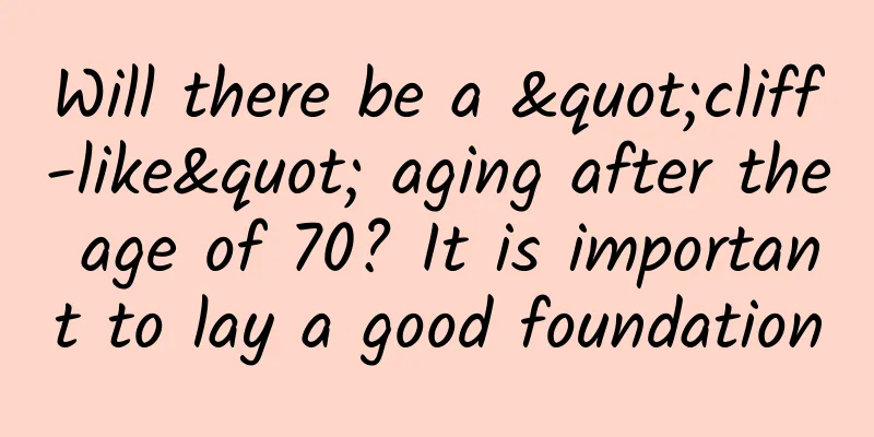 Will there be a "cliff-like" aging after the age of 70? It is important to lay a good foundation