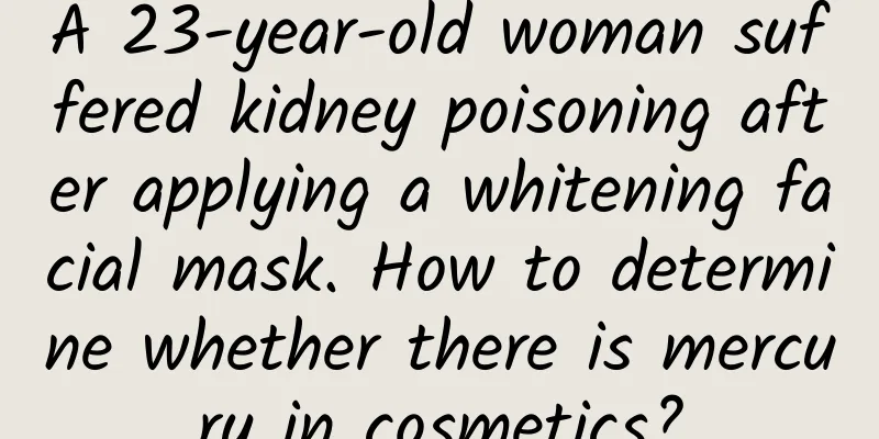 A 23-year-old woman suffered kidney poisoning after applying a whitening facial mask. How to determine whether there is mercury in cosmetics?