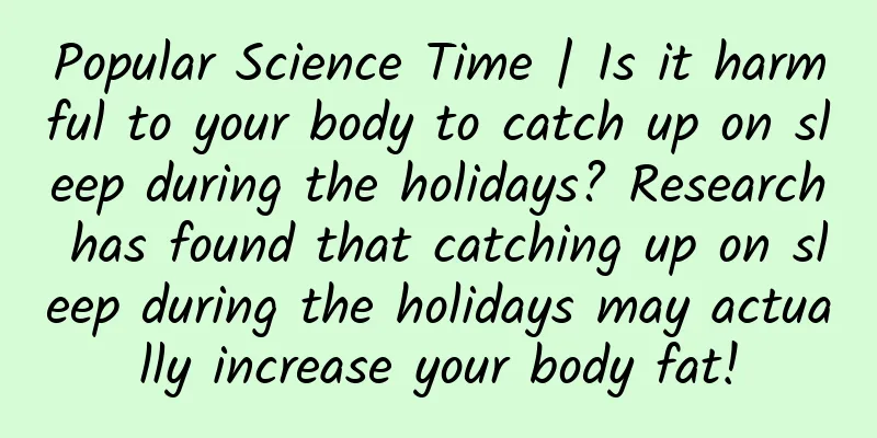 Popular Science Time | Is it harmful to your body to catch up on sleep during the holidays? Research has found that catching up on sleep during the holidays may actually increase your body fat!
