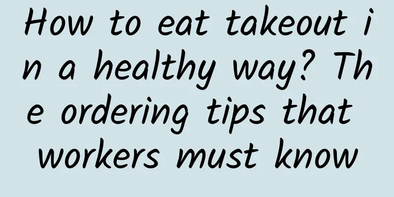 How to eat takeout in a healthy way? The ordering tips that workers must know