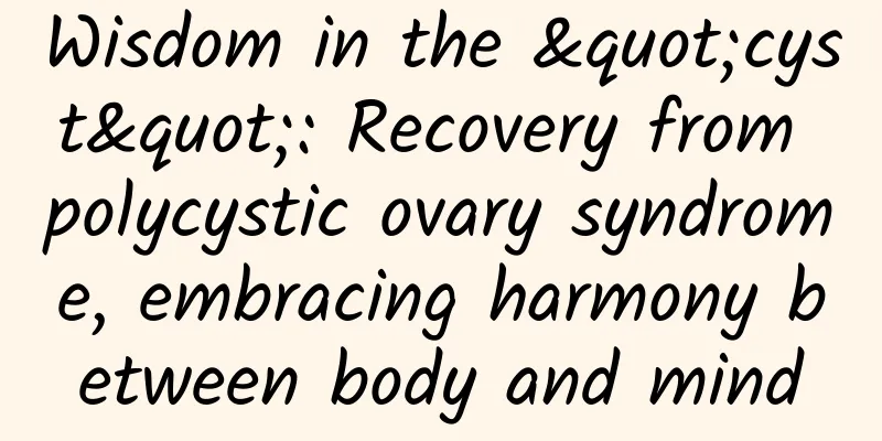 Wisdom in the "cyst": Recovery from polycystic ovary syndrome, embracing harmony between body and mind